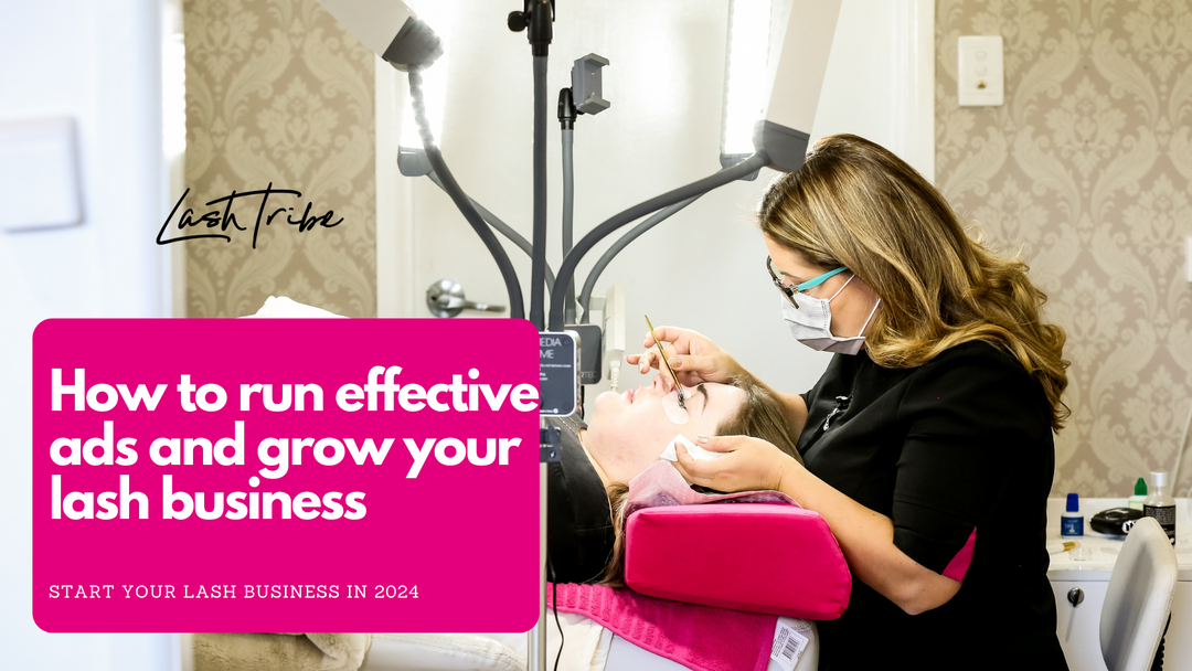 How to run effective ads and grow your lash business in 2024