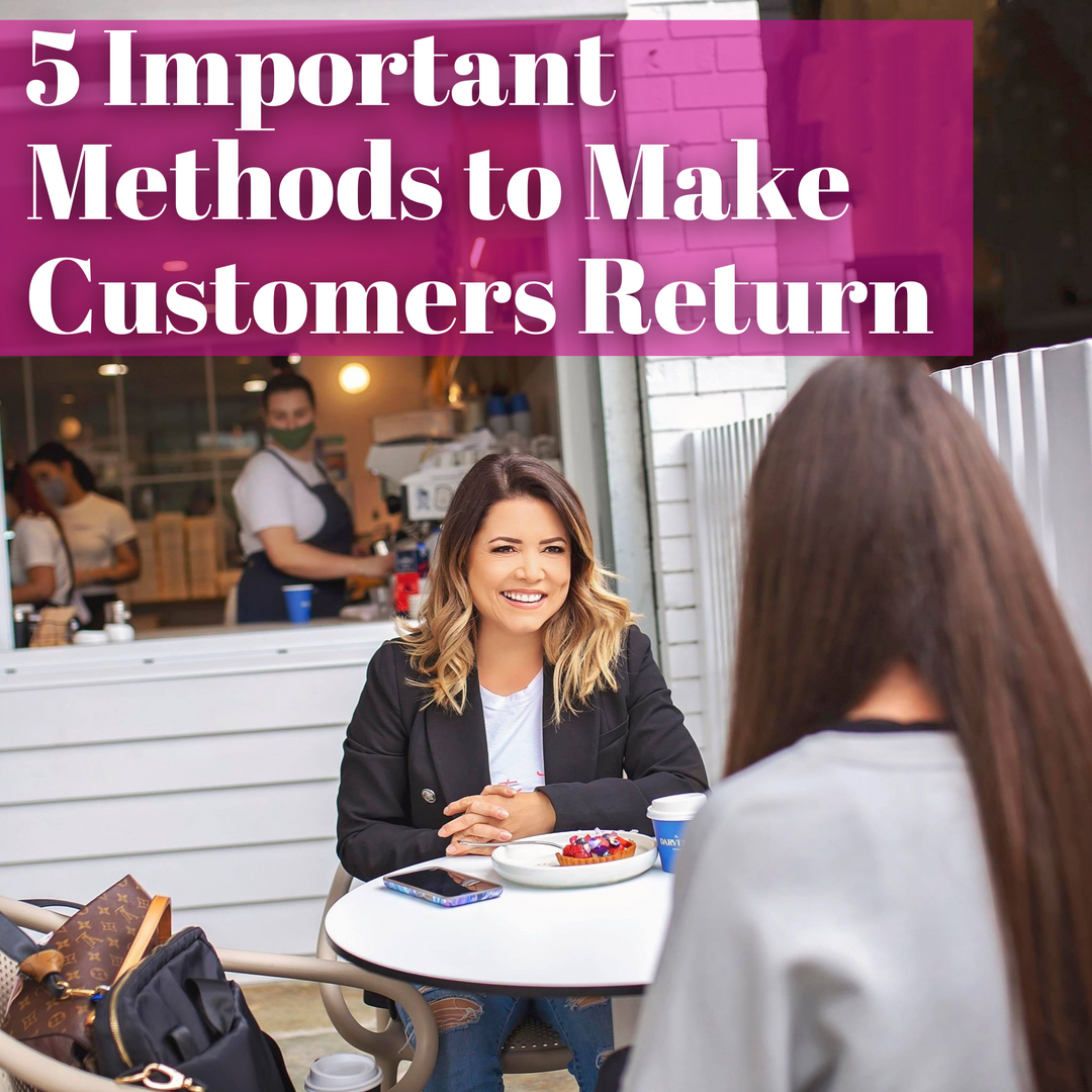 5 Important Methods to Make Customers Return